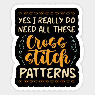 Yes , I Really Do Need All These Cross Stitch Patterns Sticker